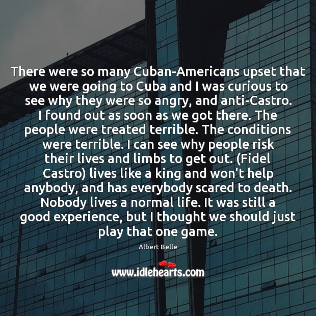 There were so many Cuban-Americans upset that we were going to Cuba Albert Belle Picture Quote