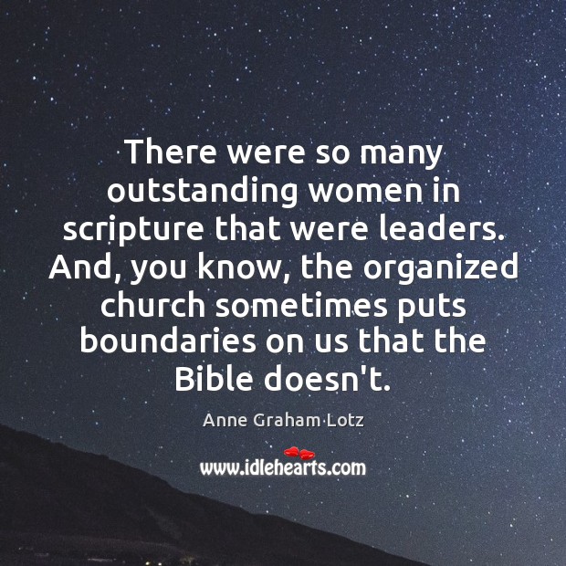 There were so many outstanding women in scripture that were leaders. And, Anne Graham Lotz Picture Quote