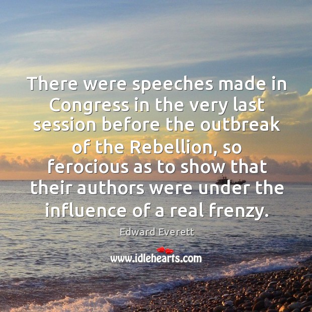 There were speeches made in congress in the very last session before the outbreak of the rebellion Image