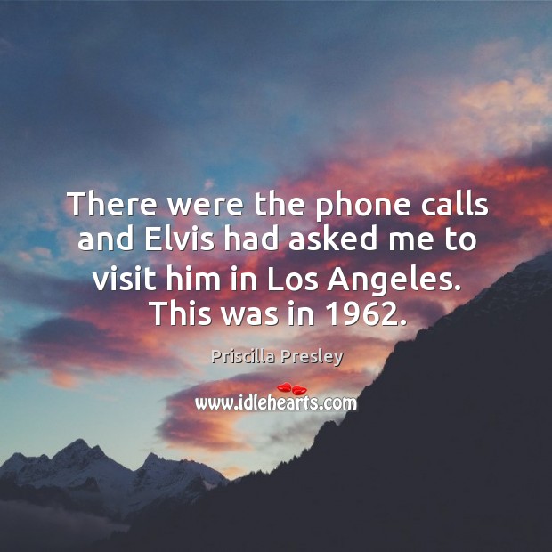 There were the phone calls and elvis had asked me to visit him in los angeles. This was in 1962. Image