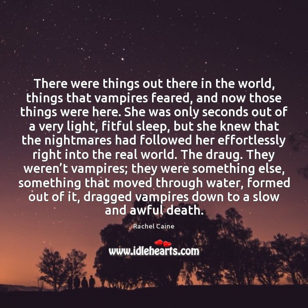 There were things out there in the world, things that vampires feared, Rachel Caine Picture Quote