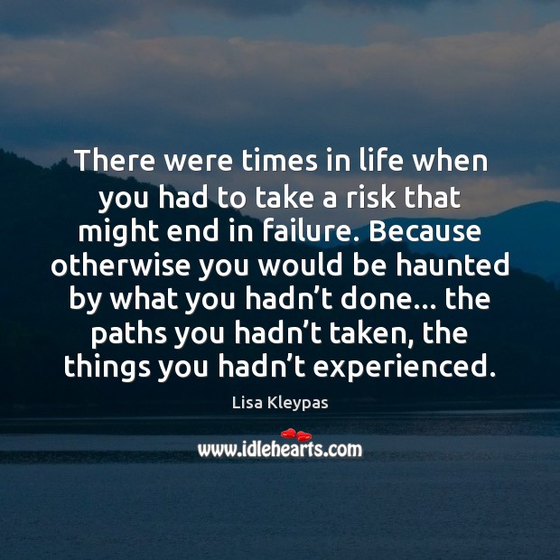 There were times in life when you had to take a risk Lisa Kleypas Picture Quote