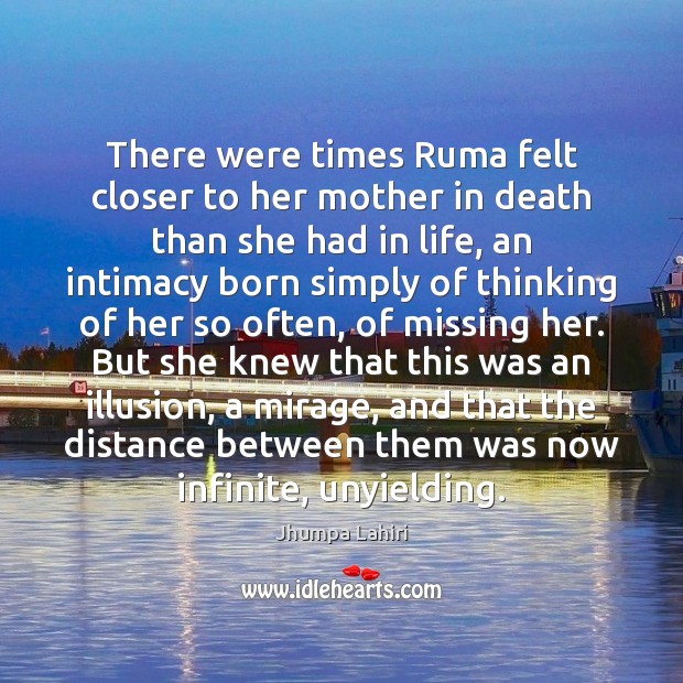 There were times Ruma felt closer to her mother in death than Jhumpa Lahiri Picture Quote