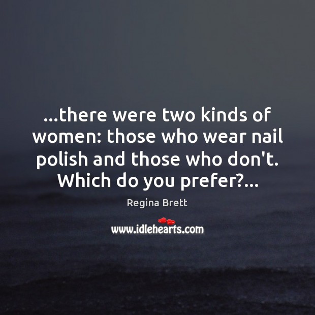 …there were two kinds of women: those who wear nail polish and Regina Brett Picture Quote