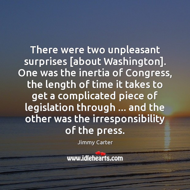 There were two unpleasant surprises [about Washington]. One was the inertia of Image