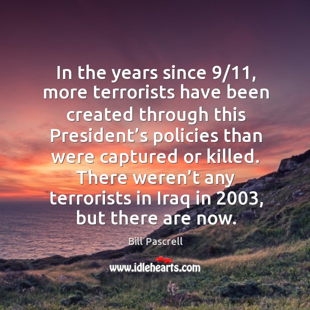 There weren’t any terrorists in iraq in 2003, but there are now. Image