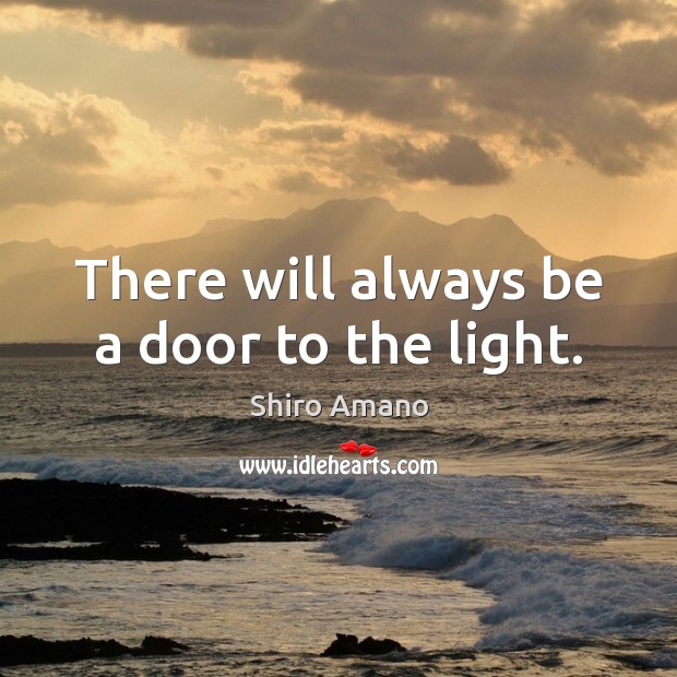 There will always be a door to the light. Image