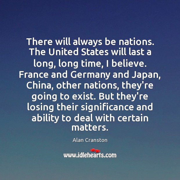 There will always be nations. The United States will last a long, Image