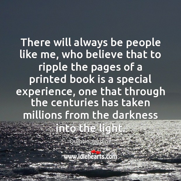 There will always be people like me, who believe that to ripple Quintin Jardine Picture Quote
