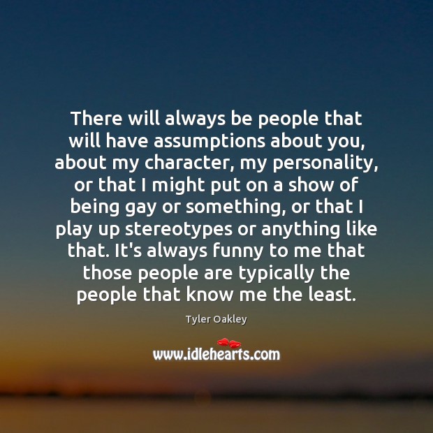 There will always be people that will have assumptions about you, about Tyler Oakley Picture Quote