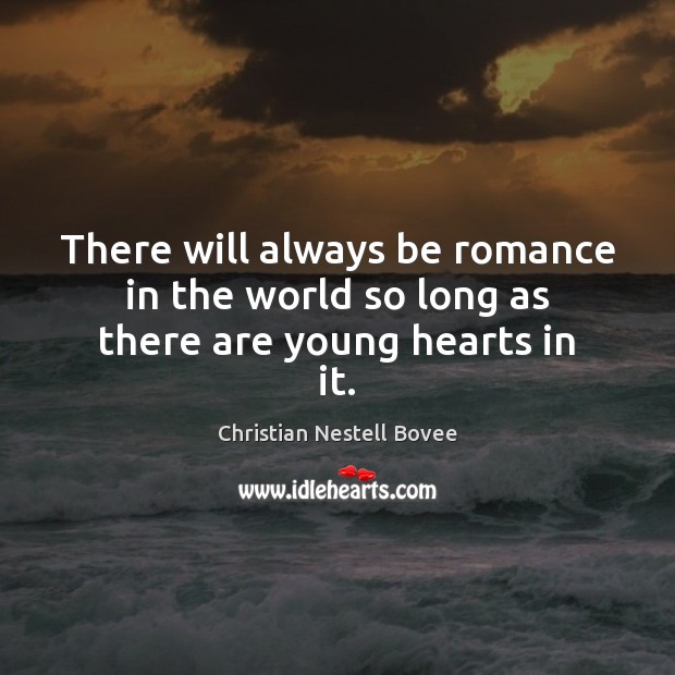 There will always be romance in the world so long as there are young hearts in it. Image