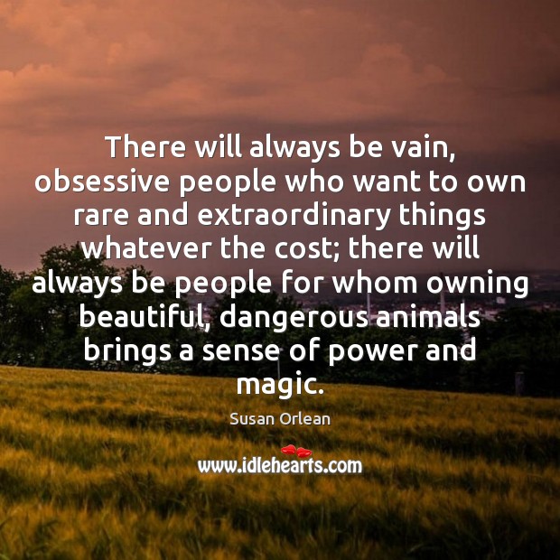 There will always be vain, obsessive people who want to own rare Image