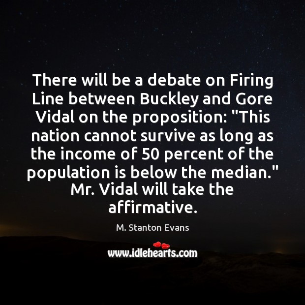 There will be a debate on Firing Line between Buckley and Gore M. Stanton Evans Picture Quote