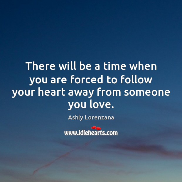 There will be a time when you are forced to follow your heart away from someone you love. Image