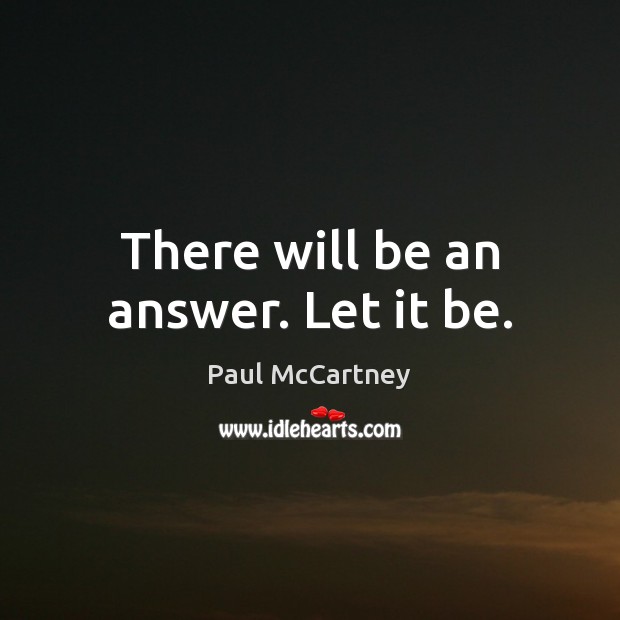 There will be an answer. Let it be. Paul McCartney Picture Quote