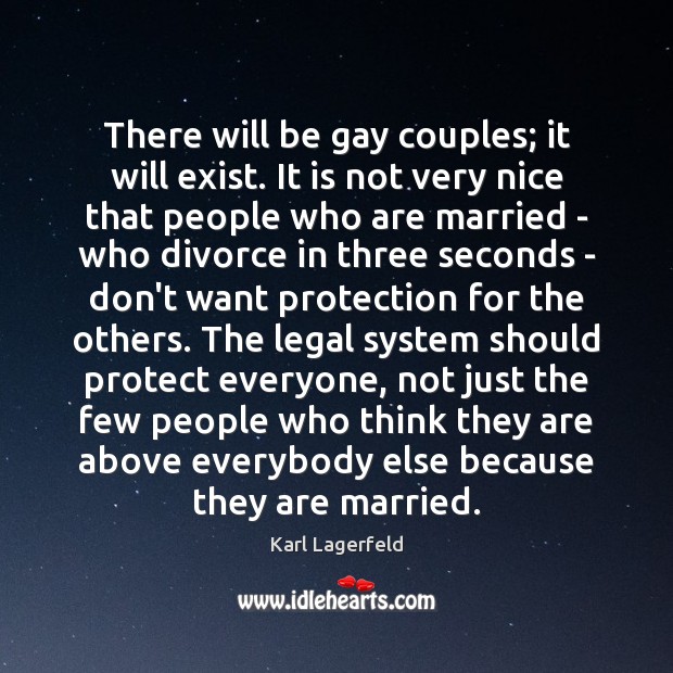 There will be gay couples; it will exist. It is not very Karl Lagerfeld Picture Quote