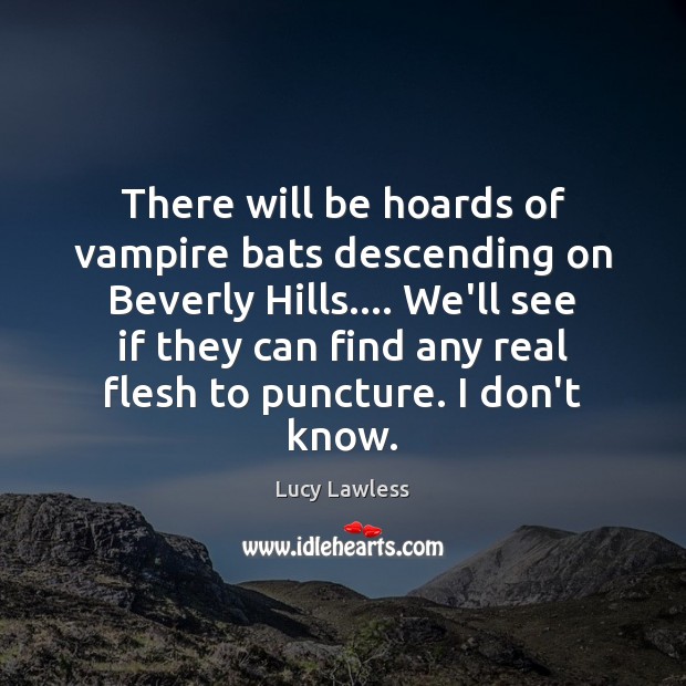 There will be hoards of vampire bats descending on Beverly Hills…. We’ll Image