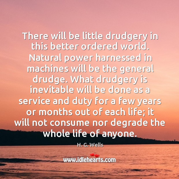 There will be little drudgery in this better ordered world. Natural power Image