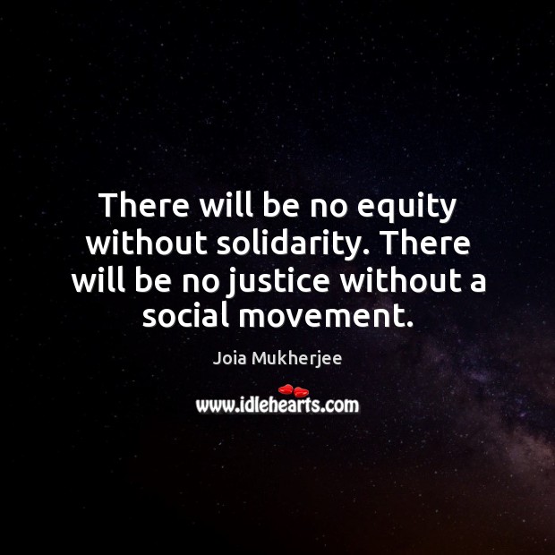 There will be no equity without solidarity. There will be no justice Image