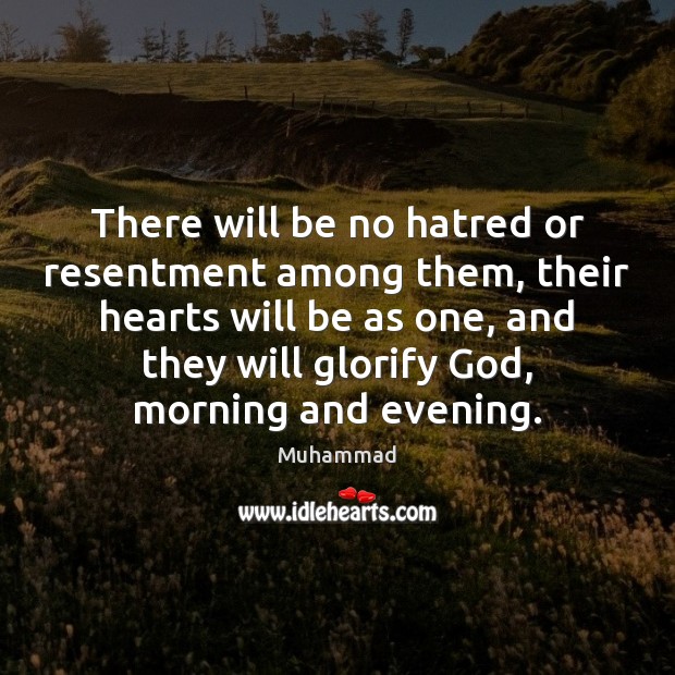 There will be no hatred or resentment among them, their hearts will Image