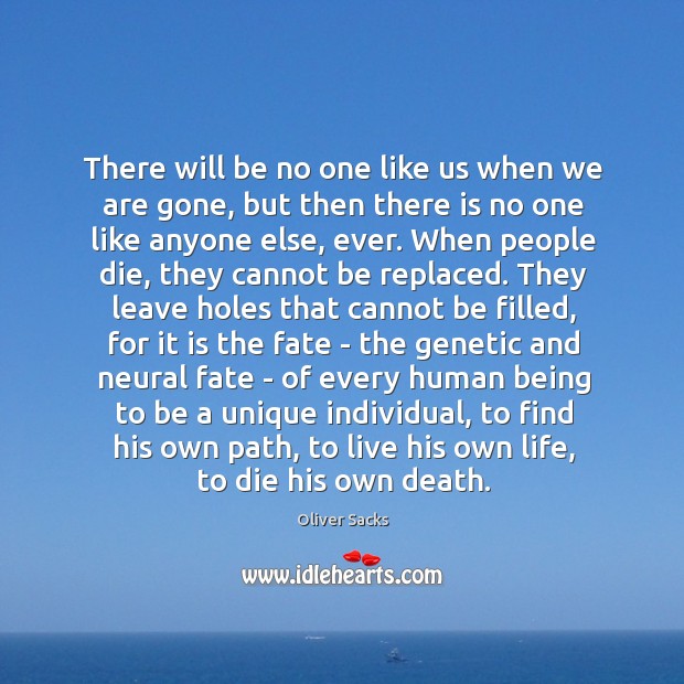 There will be no one like us when we are gone, but Oliver Sacks Picture Quote