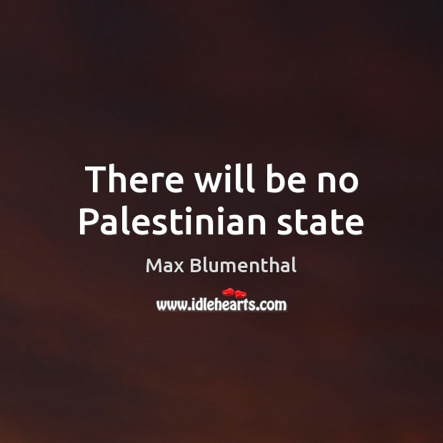 There will be no Palestinian state Image