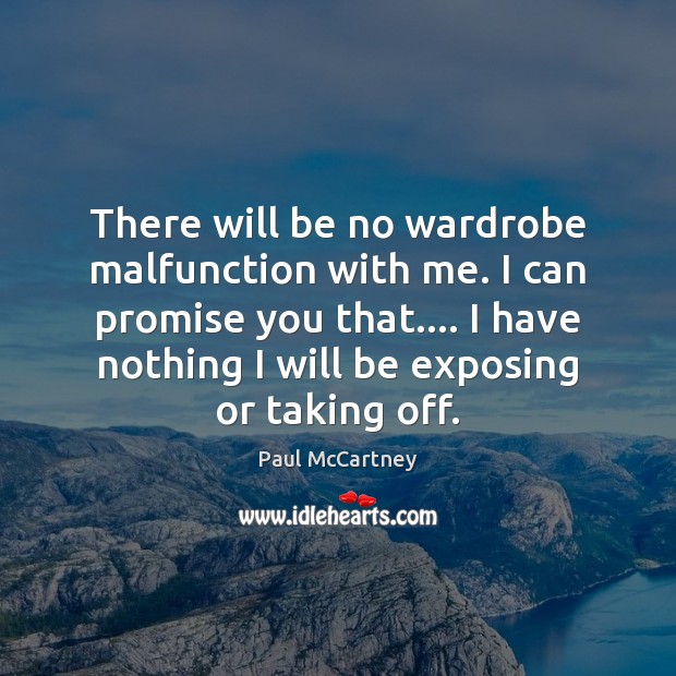 There will be no wardrobe malfunction with me. I can promise you Promise Quotes Image