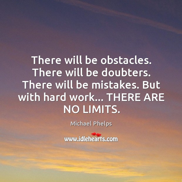 There will be obstacles. There will be doubters. There will be mistakes. Michael Phelps Picture Quote