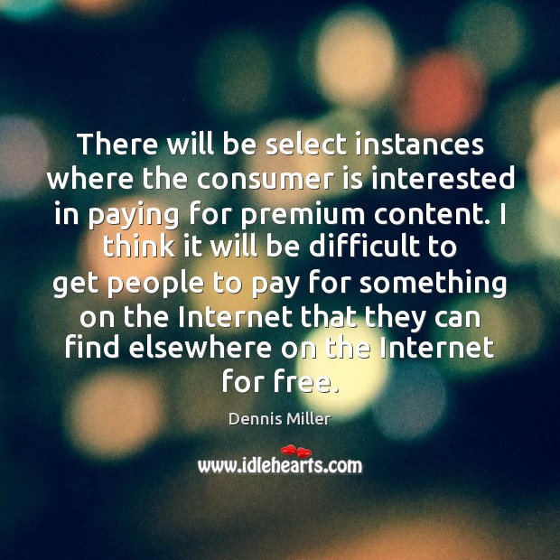 There will be select instances where the consumer is interested in paying Dennis Miller Picture Quote