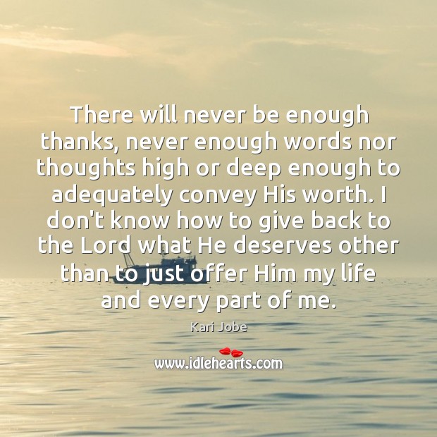 There will never be enough thanks, never enough words nor thoughts high Kari Jobe Picture Quote