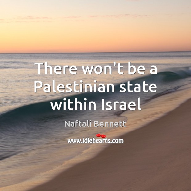 There won’t be a Palestinian state within Israel Image