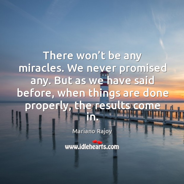 There won’t be any miracles. We never promised any. Image