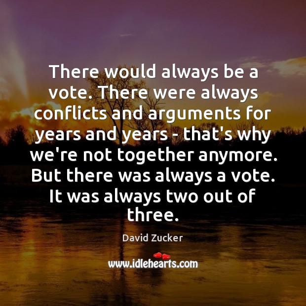 There would always be a vote. There were always conflicts and arguments David Zucker Picture Quote
