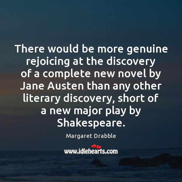There would be more genuine rejoicing at the discovery of a complete Margaret Drabble Picture Quote