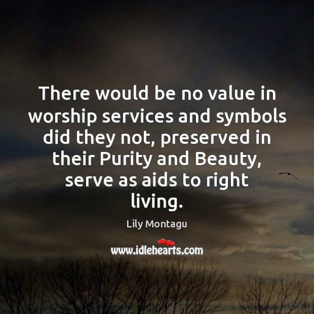 There would be no value in worship services and symbols did they Lily Montagu Picture Quote