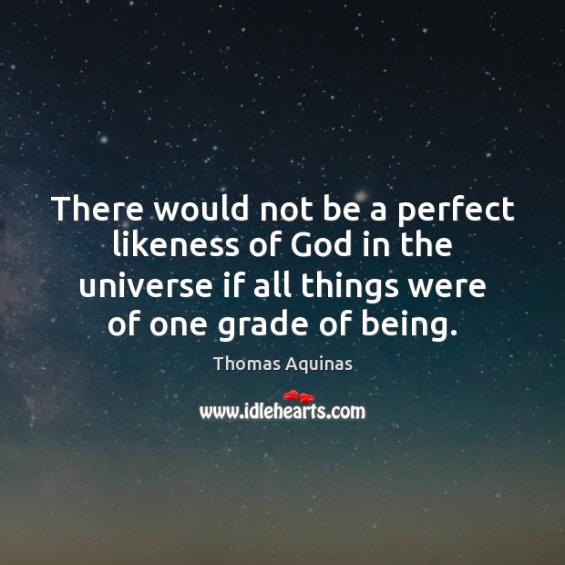 There would not be a perfect likeness of God in the universe Thomas Aquinas Picture Quote