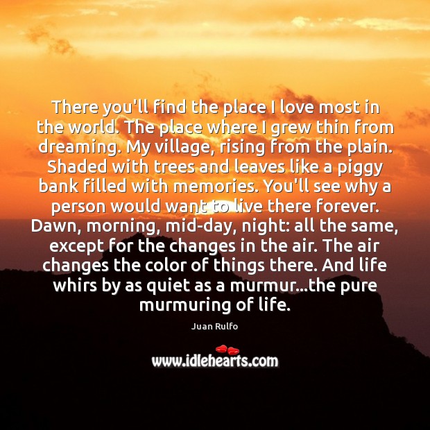 There you’ll find the place I love most in the world. The Juan Rulfo Picture Quote