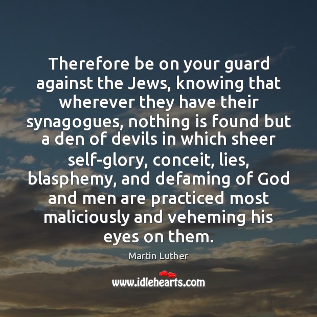 Therefore be on your guard against the Jews, knowing that wherever they Image