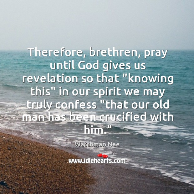Therefore, brethren, pray until God gives us revelation so that “knowing this” Image