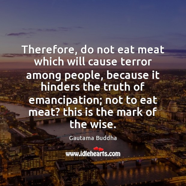 Therefore, do not eat meat which will cause terror among people, because Image