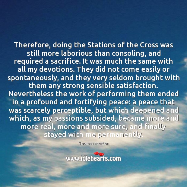 Therefore, doing the Stations of the Cross was still more laborious than 