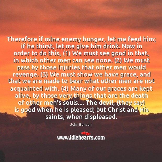 Therefore if mine enemy hunger, let me feed him; if he thirst, Image
