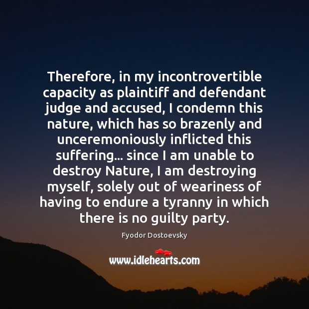 Therefore, in my incontrovertible capacity as plaintiff and defendant judge and accused, Image
