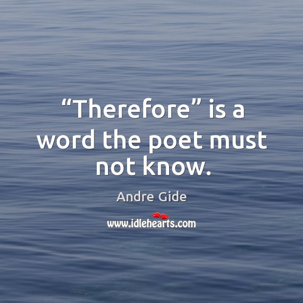 Therefore is a word the poet must not know. Image