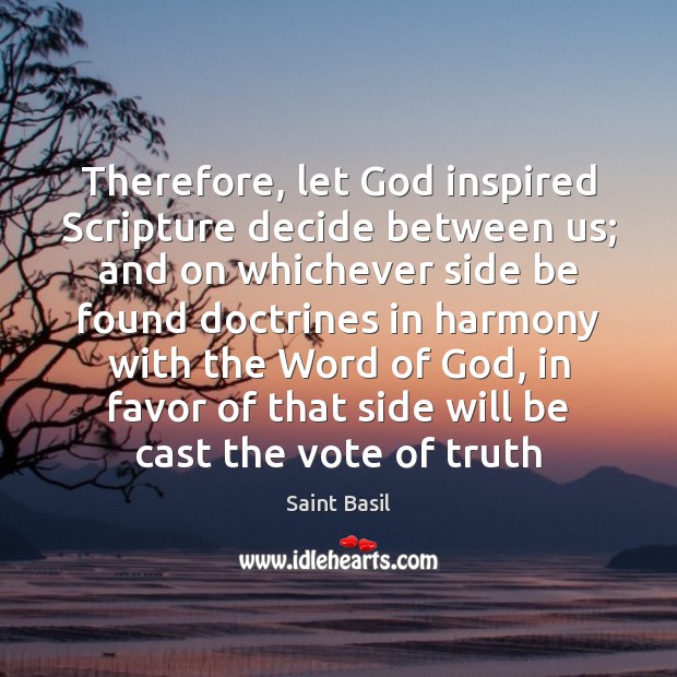 Therefore, let God inspired Scripture decide between us; and on whichever side Image