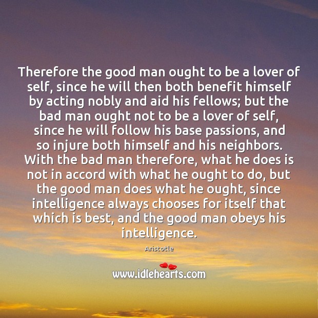 Therefore the good man ought to be a lover of self, since Aristotle Picture Quote