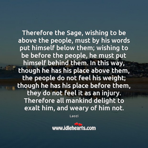 Therefore the Sage, wishing to be above the people, must by his Image