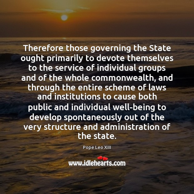 Therefore those governing the State ought primarily to devote themselves to the Image