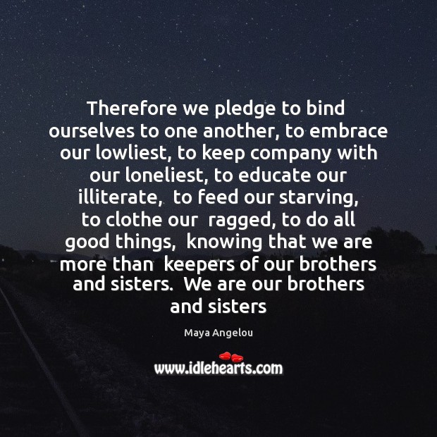 Therefore we pledge to bind  ourselves to one another, to embrace  our Image