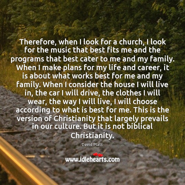 Therefore, when I look for a church, I look for the music David Platt Picture Quote